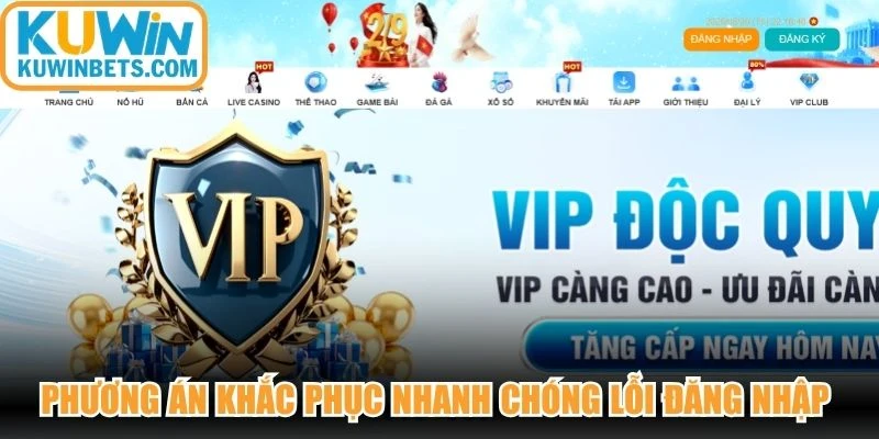Phương án khắc phục nhanh chóng lỗi đăng nhập KUWIN thất bại