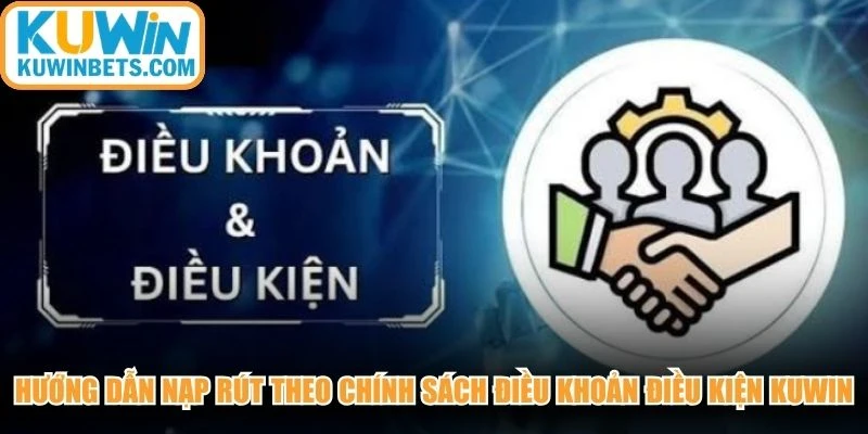 Hướng dẫn nạp rút theo chính sách điều khoản điều kiện KUWIN