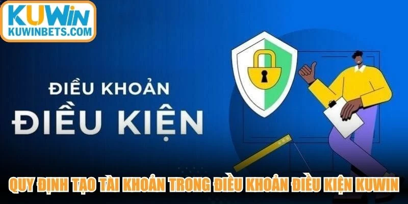 Quy định tạo tài khoản trong điều khoản điều kiện KUWIN